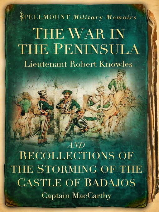 Title details for The War in the Peninsula and Recollections of the Storming of the Castle of Badajos by Lieutenant Robert Knowles - Available